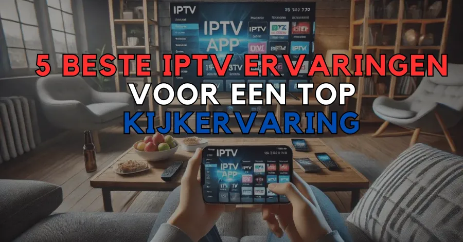 5 Beste IPTV Ervaringen