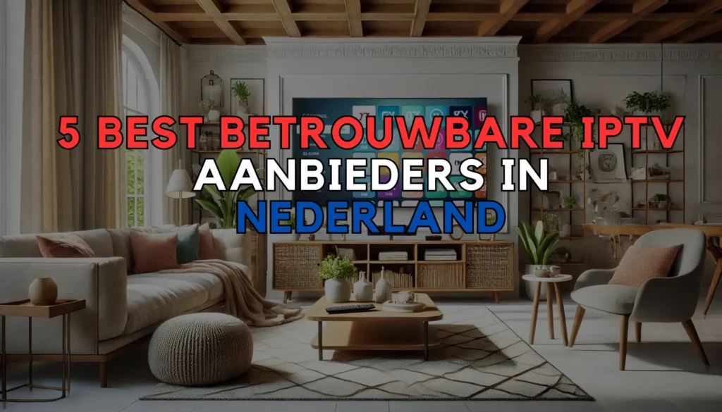 Betrouwbare IPTV Aanbieders